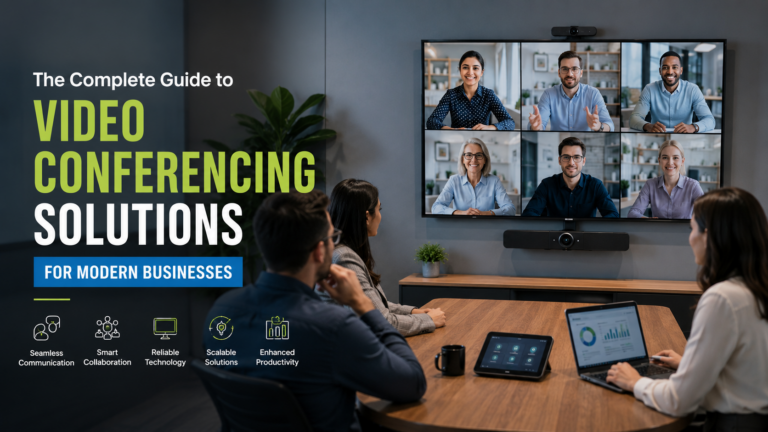 The Complete Guide to Video Conferencing Solutions for Modern Businesses